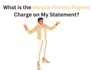 What is the Muscle Fitness Regime Charge on My Statement?