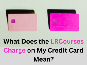 What Does the LRCourses Charge on My Credit Card Mean?