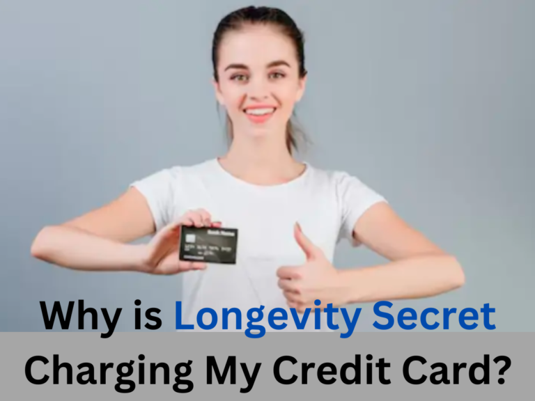 Why is Longevity Secret Charging My Credit Card?
