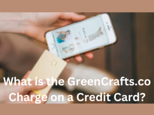 What is the GreenCrafts.co Charge on a Credit Card?