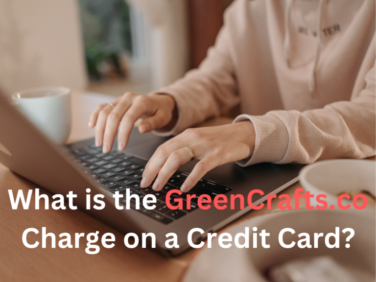 What is the GreenCrafts.co Charge on a Credit Card?