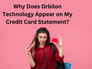 Why Does Orbilon Technology Appear on My Credit Card Statement?