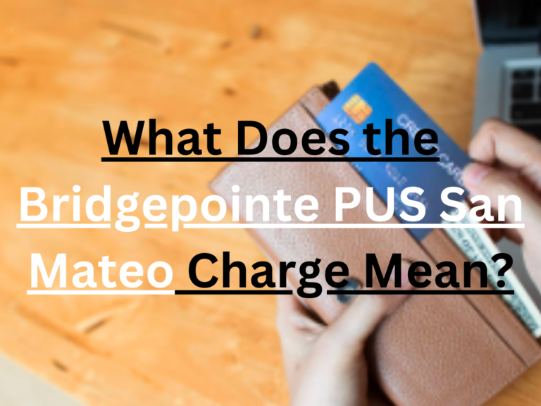 What Does the Bridgepointe PUS San Mateo Charge Mean?