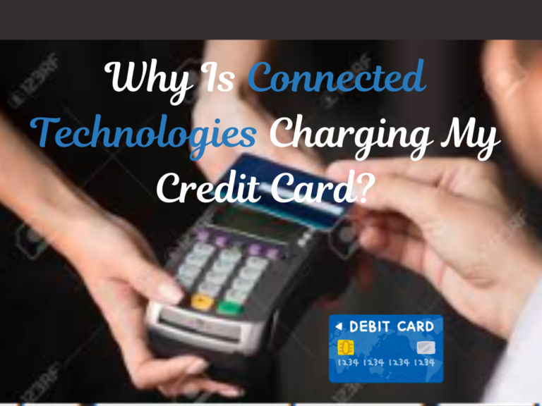 Why Is Connected Technologies Charging My Credit Card
