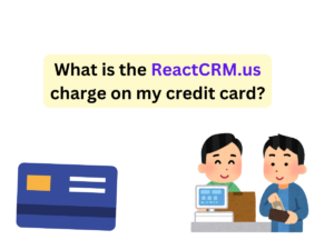 What is the ReactCRM.us charge on my credit card?