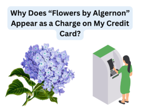 Why Does “Flowers by Algernon” Appear as a Charge on My Credit Card?