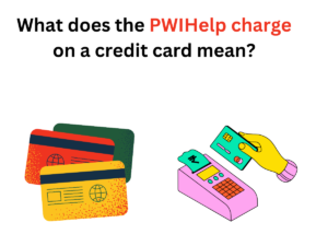 What does the PWIHelp charge on a credit card mean?