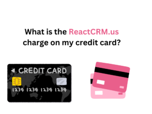 What is the ReactCRM.us charge on my credit card?