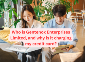 Who is Gentenox Enterprises Limited, and why is it charging my credit card?