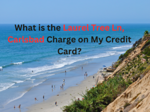 What is the Laurel Tree Ln, Carlsbad Charge on My Credit Card?