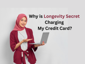 Why is Longevity Secret Charging My Credit Card?