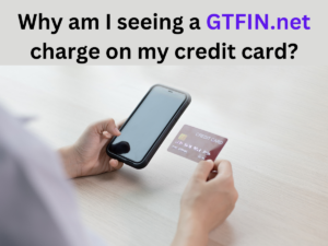 Why am I seeing a GTFIN.net charge on my credit card?