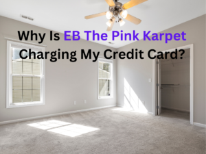 Why Is EB The Pink Karpet Charging My Credit Card?