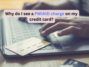 Why do I see a PWIAID charge on my credit card?