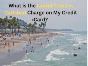 What is the Laurel Tree Ln, Carlsbad Charge on My Credit Card?