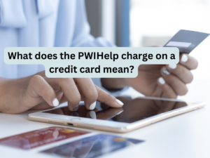 What does the PWIHelp charge on a credit card mean?