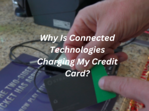 Why Is Connected Technologies Charging My Credit Card