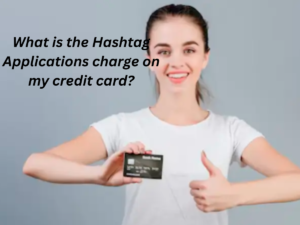 What is the Hashtag Applications charge on my credit card?