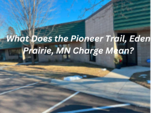 What Does the Pioneer Trail, Eden Prairie, MN Charge Mean?
